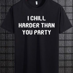 Funny I chill harder than I party shirt